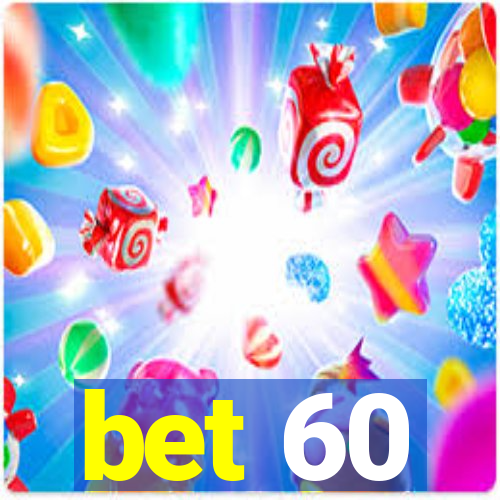 bet 60